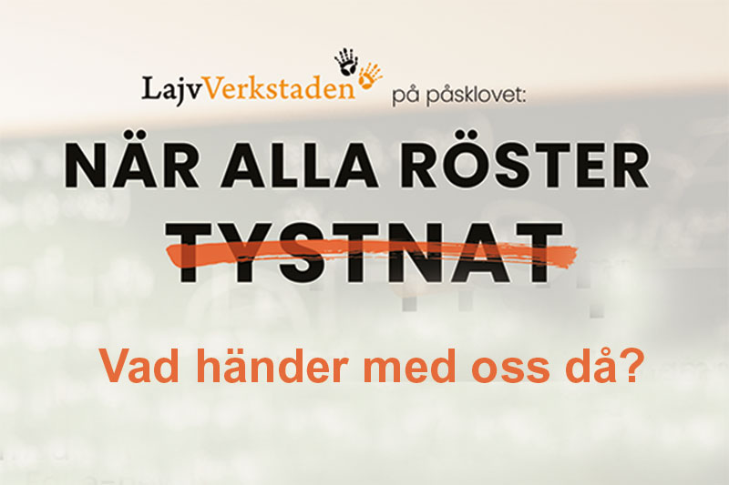 Text: lajv på påskolovet. När alla röster tystnat, vad händer med oss då?